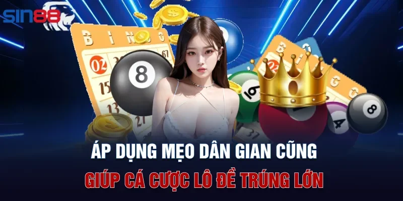 Áp dụng mẹo dân gian cũng giúp cá cược lô đề trúng lớn