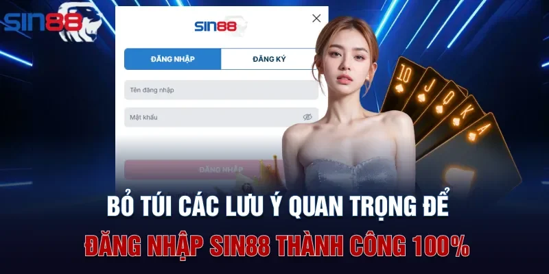 Bỏ túi các lưu ý quan trọng để đăng nhập Sin88 thành công 100%