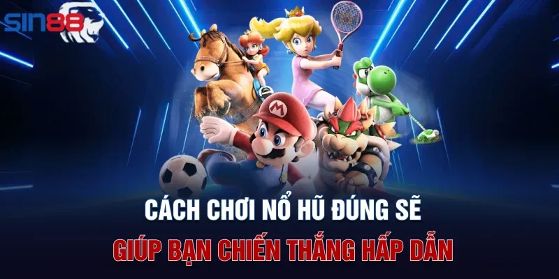 Cách chơi nổ hũ đúng sẽ giúp bạn chiến thắng hấp dẫn