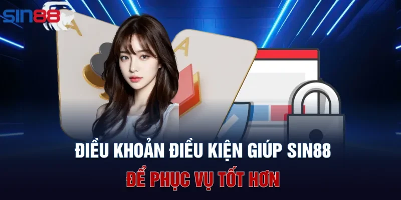 Điều khoản điều kiện giúp Sin88 để phục vụ tốt hơn