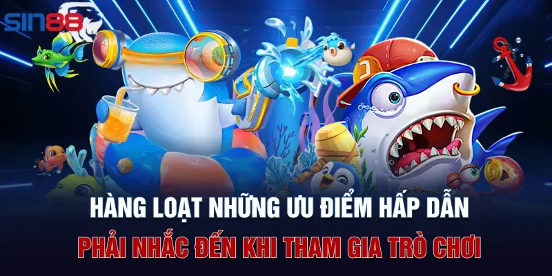 Hàng loạt những ưu điểm hấp dẫn phải nhắc đến khi tham gia trò chơi