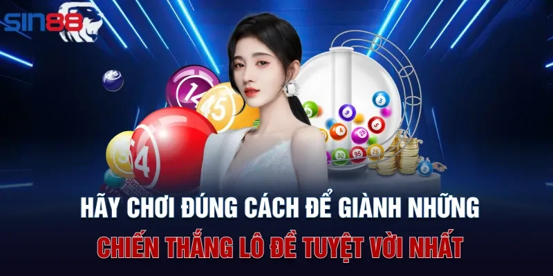 Hãy chơi đúng cách để giành những chiến thắng lô đề tuyệt vời nhất