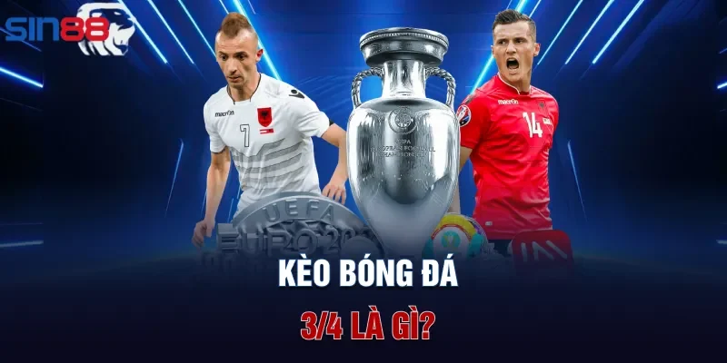 Kèo bóng đá ¾ là gì?