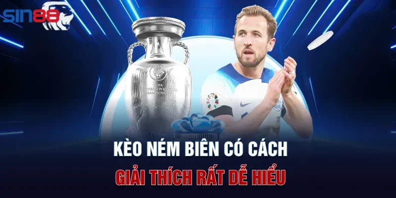 Kèo ném biên có cách giải thích rất dễ hiểu