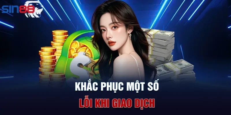 Khắc phục một số lỗi khi giao dịch