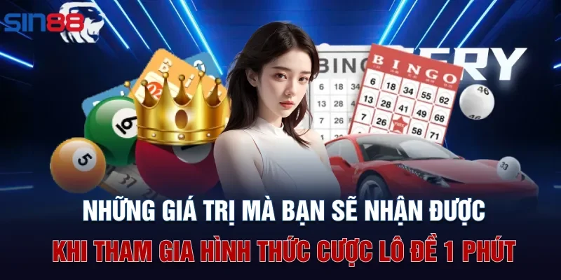Những giá trị mà bạn sẽ nhận được khi tham gia hình thức cược lô đề 1 phút