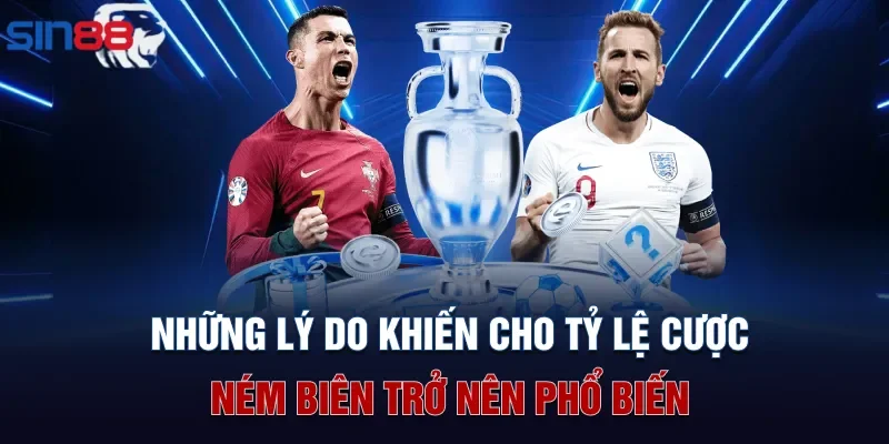Những lý do khiến cho tỷ lệ cược ném biên trở nên phổ biến
