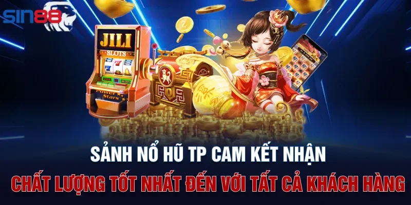 Sảnh nổ hũ TP cam kết nhận chất lượng tốt nhất đến với tất cả khách hàng