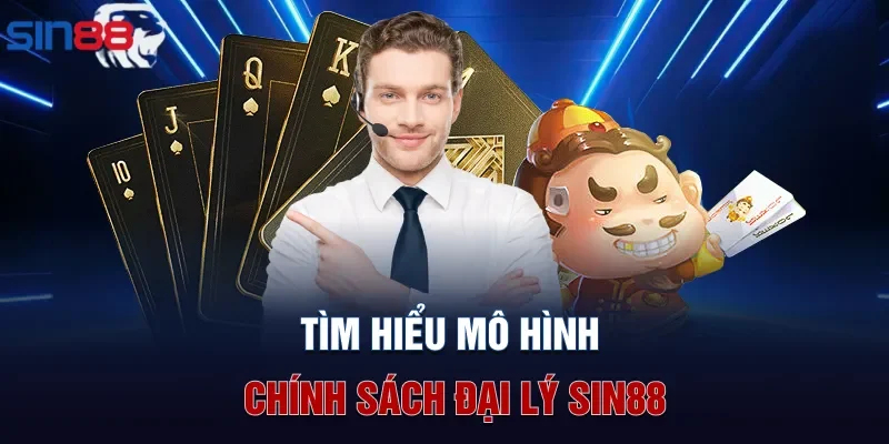 Tìm hiểu mô hình chính sách đại lý Sin88