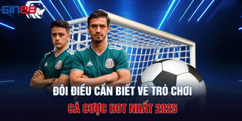 Đôi điều cần biết về trò chơi cá cược hot nhất 2025